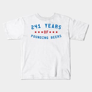 241 Years of Pounding Beers - 4th of July Kids T-Shirt